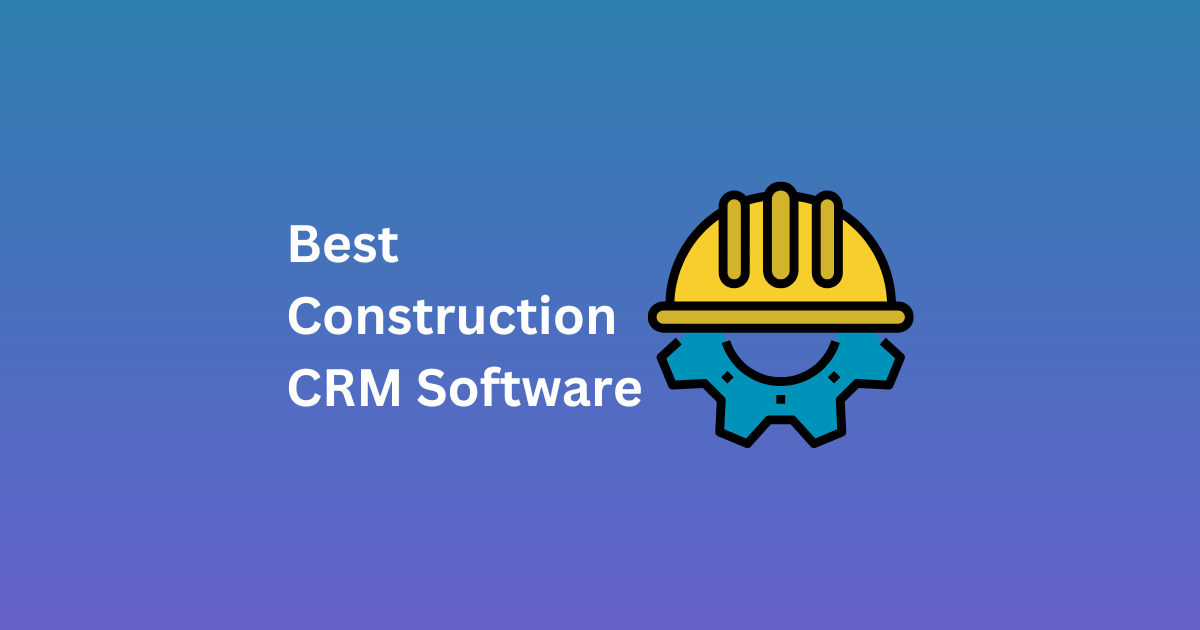 Best Construction CRM Software
